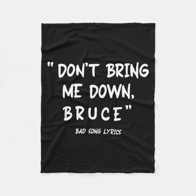 Funny Sarcastic Bad Song Lyrics Don't Bring Me Dow Fleece Blanket (Front)