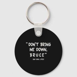 Funny Sarcastic Bad Song Lyrics Don't Bring Me Dow Key Ring