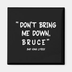 Funny Sarcastic Bad Song Lyrics Don't Bring Me Dow Magnet