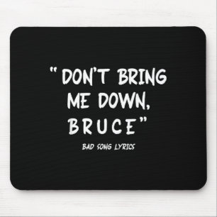 Funny Sarcastic Bad Song Lyrics Don't Bring Me Dow Mouse Mat