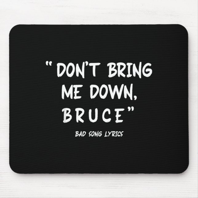 Funny Sarcastic Bad Song Lyrics Don't Bring Me Dow Mouse Mat (Front)