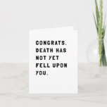 Funny Sarcastic Birthday Card<br><div class="desc">Simple and sarcastic card sending a congrats for being alive another year. Humour will brighten the day of your boyfriend,  girlfriend,  husband,  wife or friend. A little dark. A little morbid. Too funny.</div>