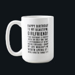 Funny sarcastic birthday wishes for girlfriend coffee mug<br><div class="desc">Funny sarcastic birthday wishes for your girlfriend. Great buy for a boyfriend who KNOWS the consequences of forgetting her birthday ( or anything important)! Classy and to-the-point black and white typography sentiment, "Happy birthday to my beautiful girlfriend! Your birthday is pretty much the only one that I can remember by...</div>