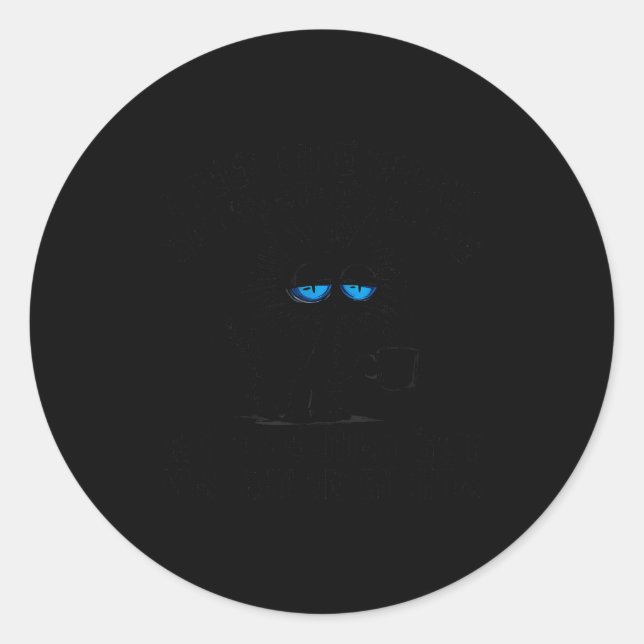 Funny Sarcastic Cat I Feel Like Work Got Custody O Classic Round Sticker (Front)