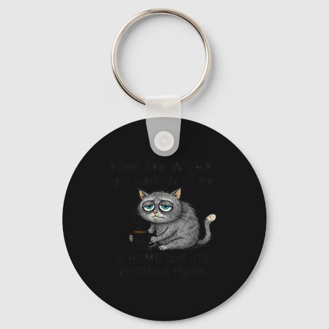 Funny Sarcastic Cat I Feel Like Work Got Custody O Key Ring (Front)