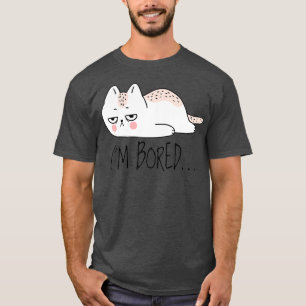 Funny Sarcastic Cat Im Bored Women Girl Men Boy T-Shirt