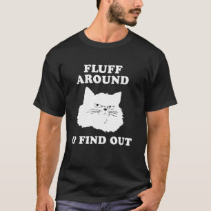Funny Sarcastic Cat Lady Quote Meme Fluff Around T-Shirt