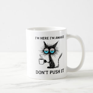 Funny Sarcastic Cat Meme I'm Here I'm Awake Don't  Coffee Mug