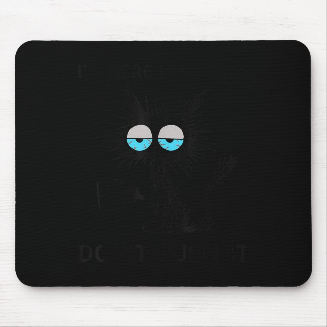 Funny Sarcastic Cat Meme I'm Here I'm Awake Don't  Mouse Mat (Front)