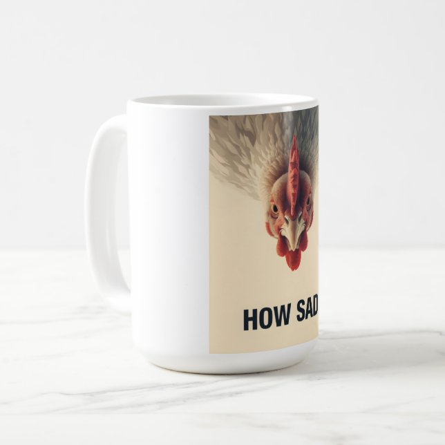 Funny Sarcastic Chicken How Sad Upside Down Meme A Coffee Mug (Front Left)