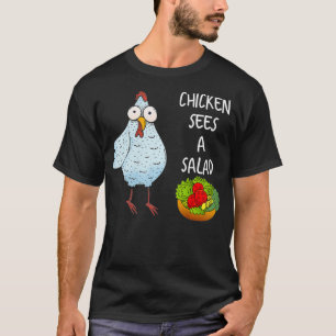Funny Sarcastic Chicken Sees A Salad T-Shirt