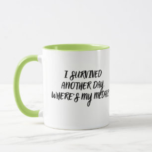 Funny Sarcastic Coffee Mug- I Survived Another Day Mug