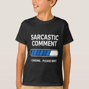 Funny Sarcastic Comment Loading Humour Tech Meme T-Shirt