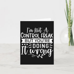 Funny Sarcastic Control Freak Offensive Quote Card