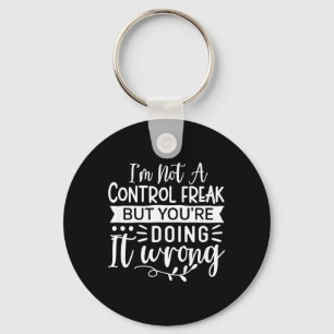 Funny Sarcastic Control Freak Offensive Quote Key Ring