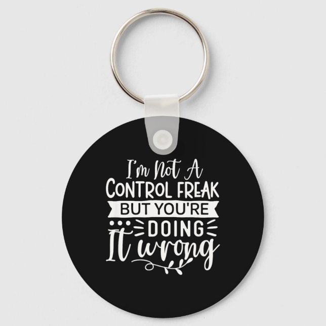 Funny Sarcastic Control Freak Offensive Quote Key Ring (Front)