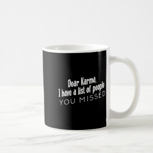 Funny Sarcastic Dear Karma Have A List Of People Y Coffee Mug