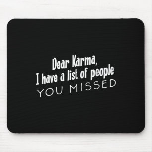 Funny Sarcastic Dear Karma Have A List Of People Y Mouse Mat