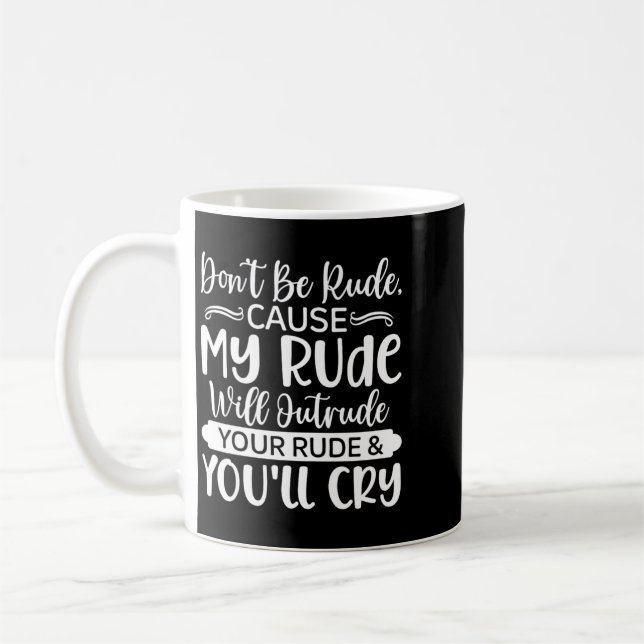 Funny Sarcastic Dont Be Rude Offensive Quote Coffee Mug (Left)