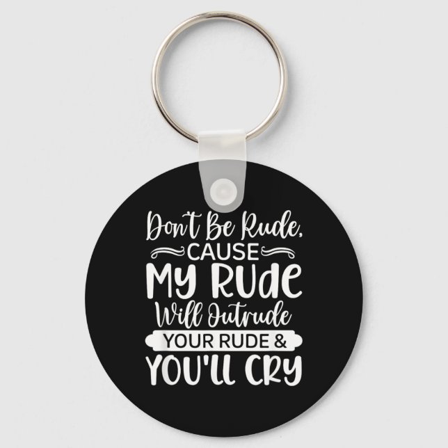 Funny Sarcastic Dont Be Rude Offensive Quote Key Ring (Front)