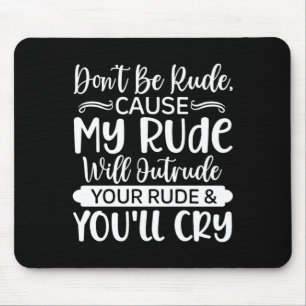Funny Sarcastic Dont Be Rude Offensive Quote Mouse Mat