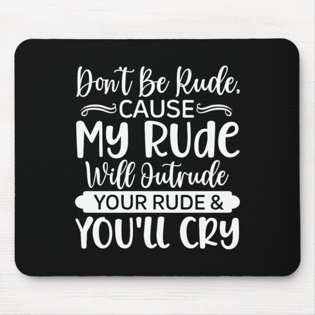 Funny Sarcastic Dont Be Rude Offensive Quote Mouse Mat (Front)