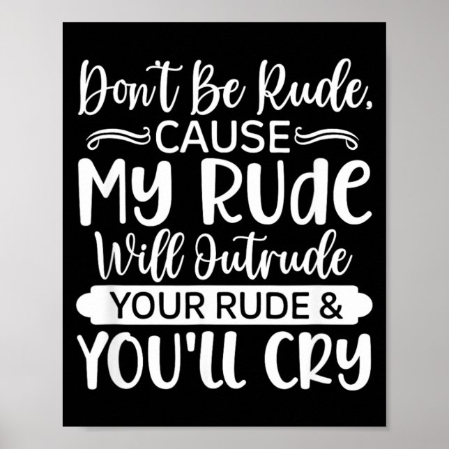 Funny Sarcastic Dont Be Rude Offensive Quote Poster (Front)