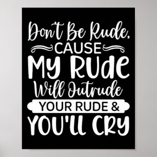 Funny Sarcastic Dont Be Rude Offensive Quote Poster