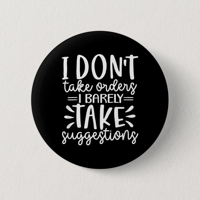 Funny Sarcastic Dont Take Orders Offensive Quote 6 Cm Round Badge (Front)