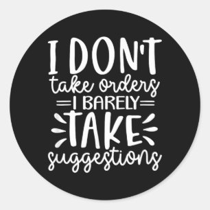 Funny Sarcastic Dont Take Orders Offensive Quote Classic Round Sticker