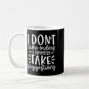 Funny Sarcastic Dont Take Orders Offensive Quote Coffee Mug