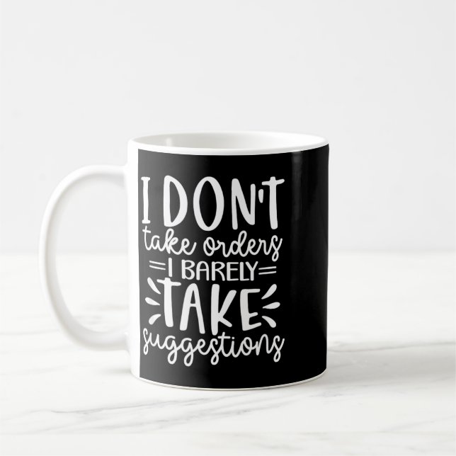 Funny Sarcastic Dont Take Orders Offensive Quote Coffee Mug (Left)