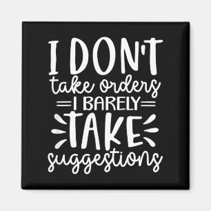 Funny Sarcastic Dont Take Orders Offensive Quote Magnet