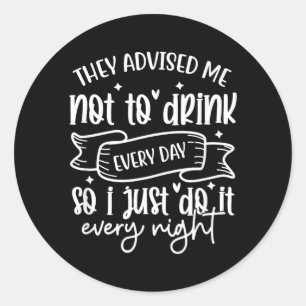 Funny Sarcastic Drinking Alcohol Offensive Classic Round Sticker