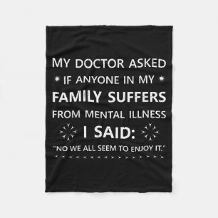 Funny Sarcastic Family Quote My Doctor Asked Joke Fleece Blanket