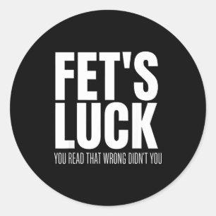 Funny Sarcastic Fet’s Luck You Read That Wrong Did Classic Round Sticker