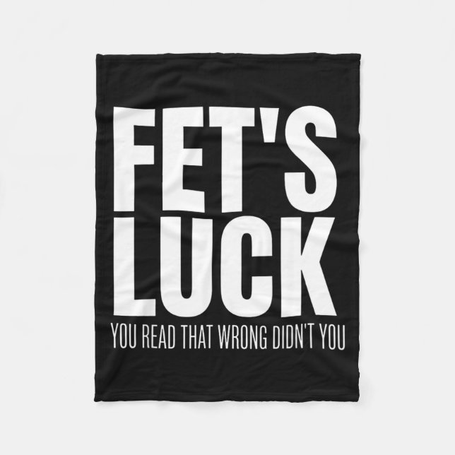 Funny Sarcastic Fet’s Luck You Read That Wrong Did Fleece Blanket (Front)