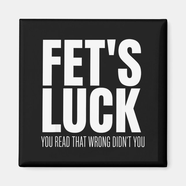 Funny Sarcastic Fet’s Luck You Read That Wrong Did Magnet (Front)