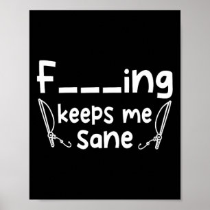 Funny Sarcastic Fishing Keeps Me Sane Poster