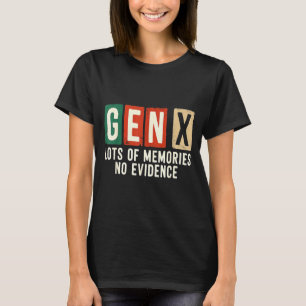 Funny Sarcastic Gen X Lots Of Memories No Evidence T-Shirt