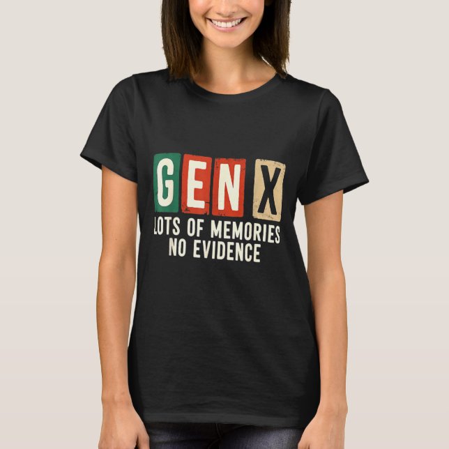 Funny Sarcastic Gen X Lots Of Memories No Evidence T-Shirt (Front)