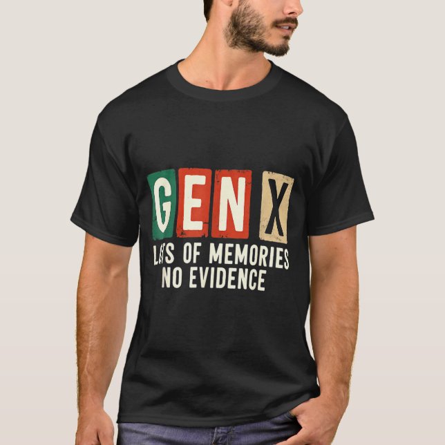 Funny Sarcastic Gen X Lots Of Memories No Evidence T-Shirt (Front)