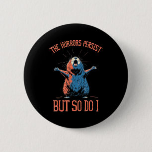 Funny Sarcastic Groundhog - The Horrors Persist Bu 6 Cm Round Badge