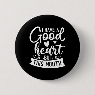 Funny Sarcastic Have A Good Heart Offensive Quote 6 Cm Round Badge