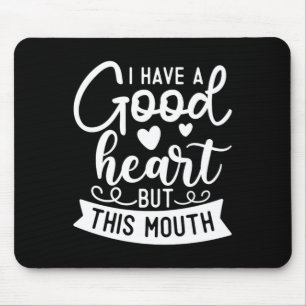 Funny Sarcastic Have A Good Heart Offensive Quote Mouse Mat