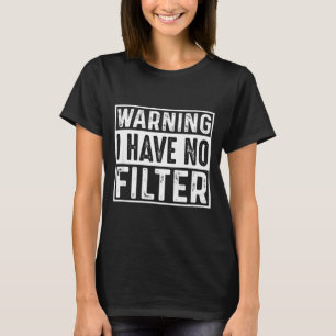 Funny Sarcastic Have Filter Offensive Quote T-Shirt