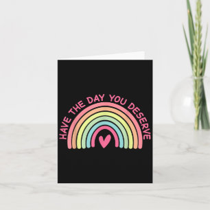 Funny Sarcastic Have The Day You Deserve Motivatio Card