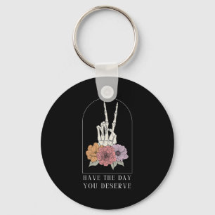 Funny Sarcastic Have The Day You Deserve Motivatio Key Ring