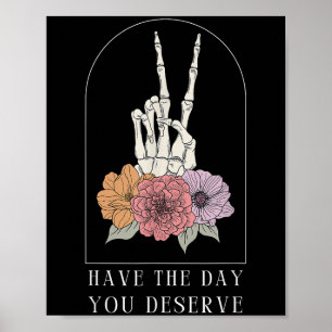 Funny Sarcastic Have The Day You Deserve Motivatio Poster
