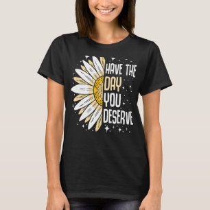 Funny Sarcastic Have the Day You Deserve Motivatio T-Shirt
